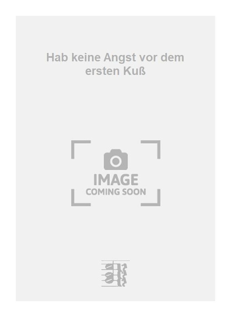 Hab keine Angst vor dem ersten Kuß